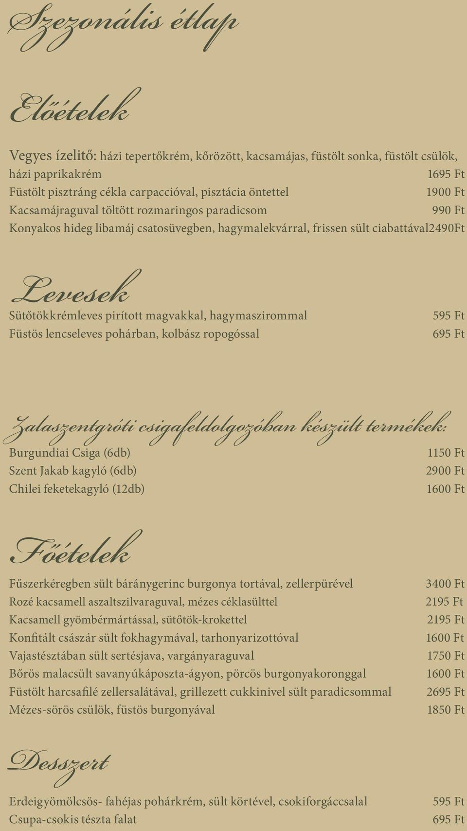 hagymaszirommal Füstös lencseleves pohárban, kolbász ropogóssal 595 Ft 695 Ft Zalaszentgróti csigafeldolgozóban készült termékek: Burgundiai Csiga (6db) 1150 Ft Szent Jakab kagyló (6db) 2900 Ft