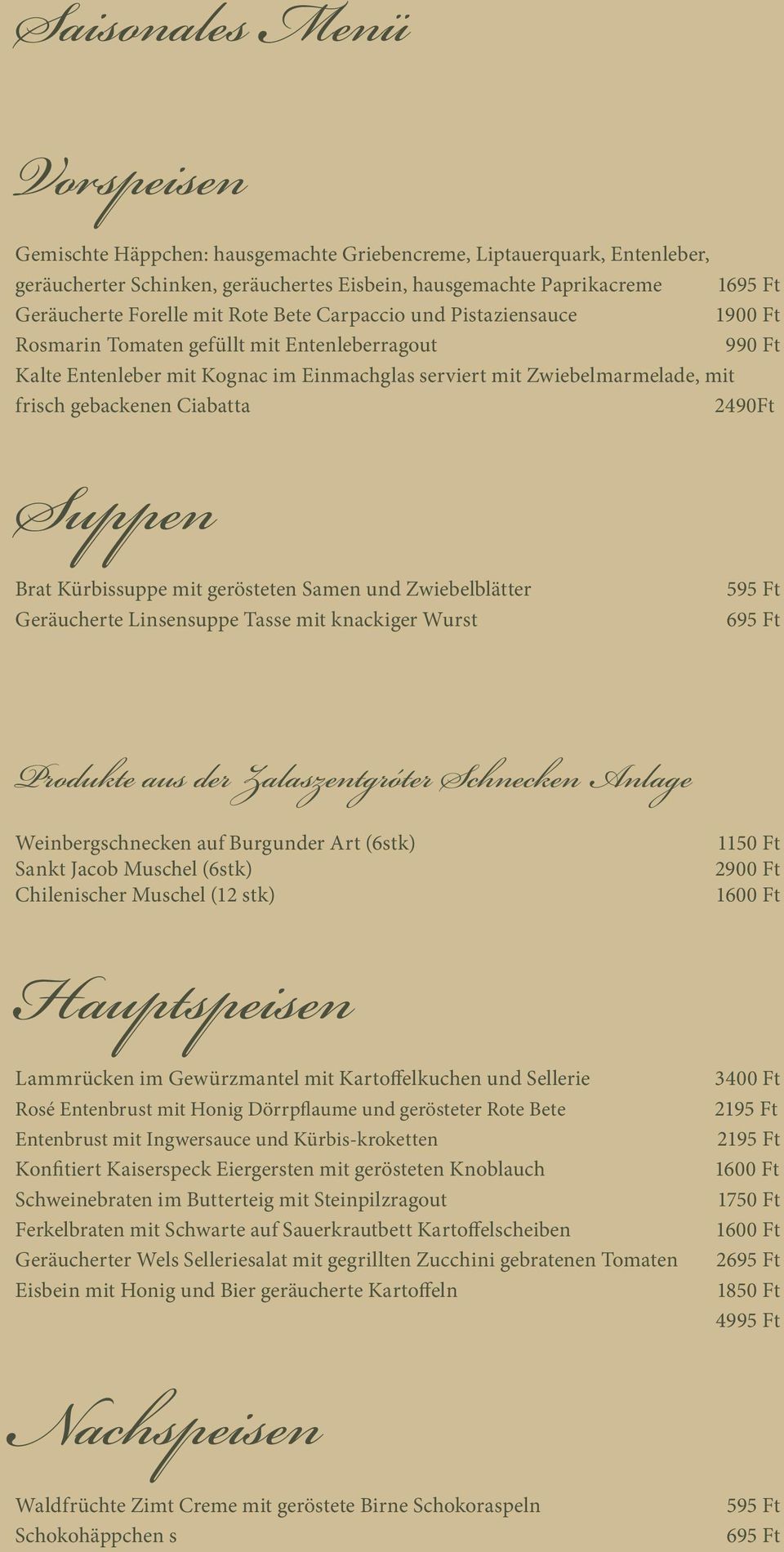 Ciabatta 2490Ft Suppen Brat Kürbissuppe mit gerösteten Samen und Zwiebelblätter Geräucherte Linsensuppe Tasse mit knackiger Wurst 595 Ft 695 Ft Produkte aus der Zalaszentgróter Schnecken Anlage