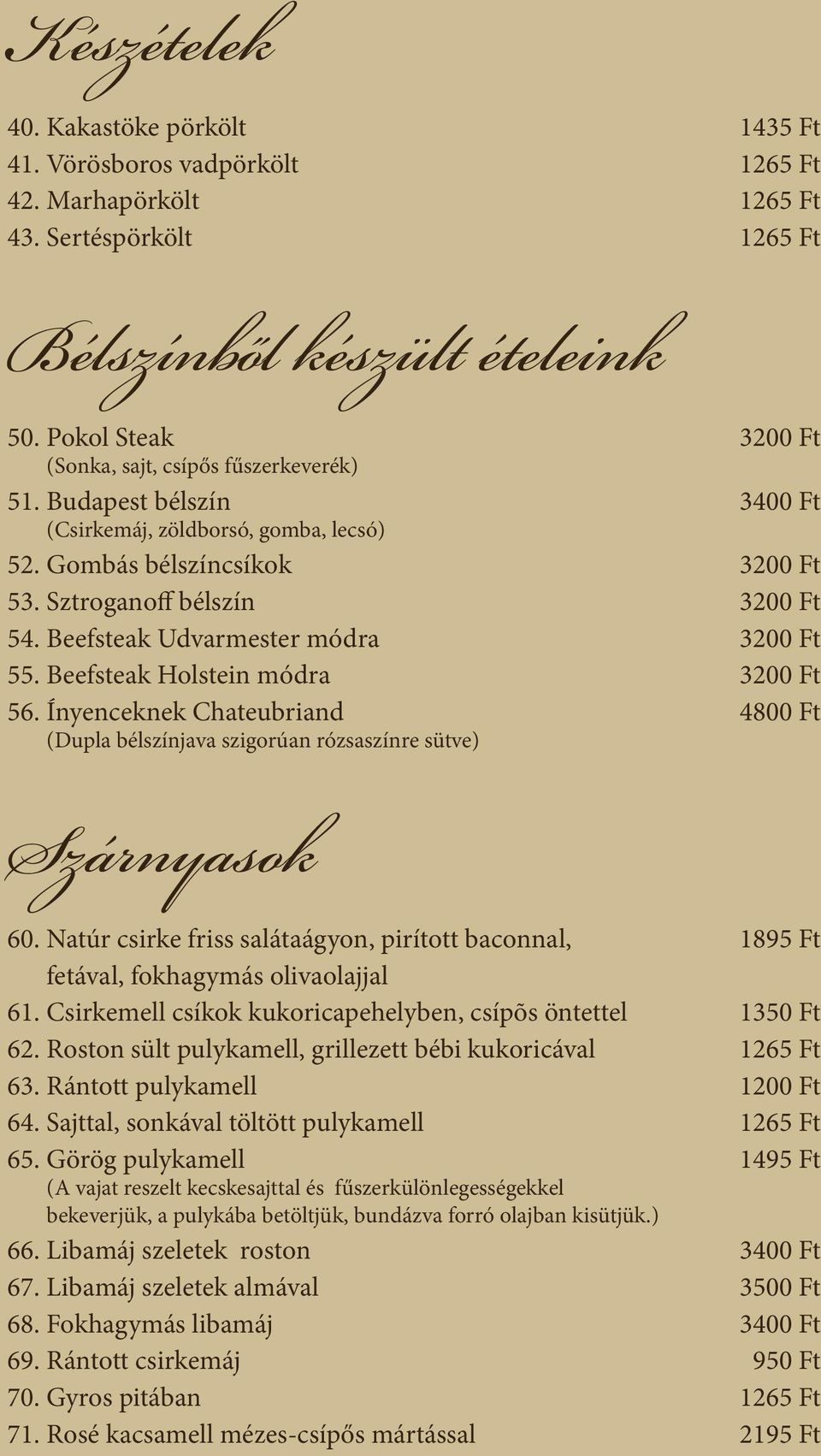 Beefsteak Udvarmester módra 3200 Ft 55. Beefsteak Holstein módra 3200 Ft 56. Ínyenceknek Chateubriand 4800 Ft (Dupla bélszínjava szigorúan rózsaszínre sütve) Szárnyasok 60.