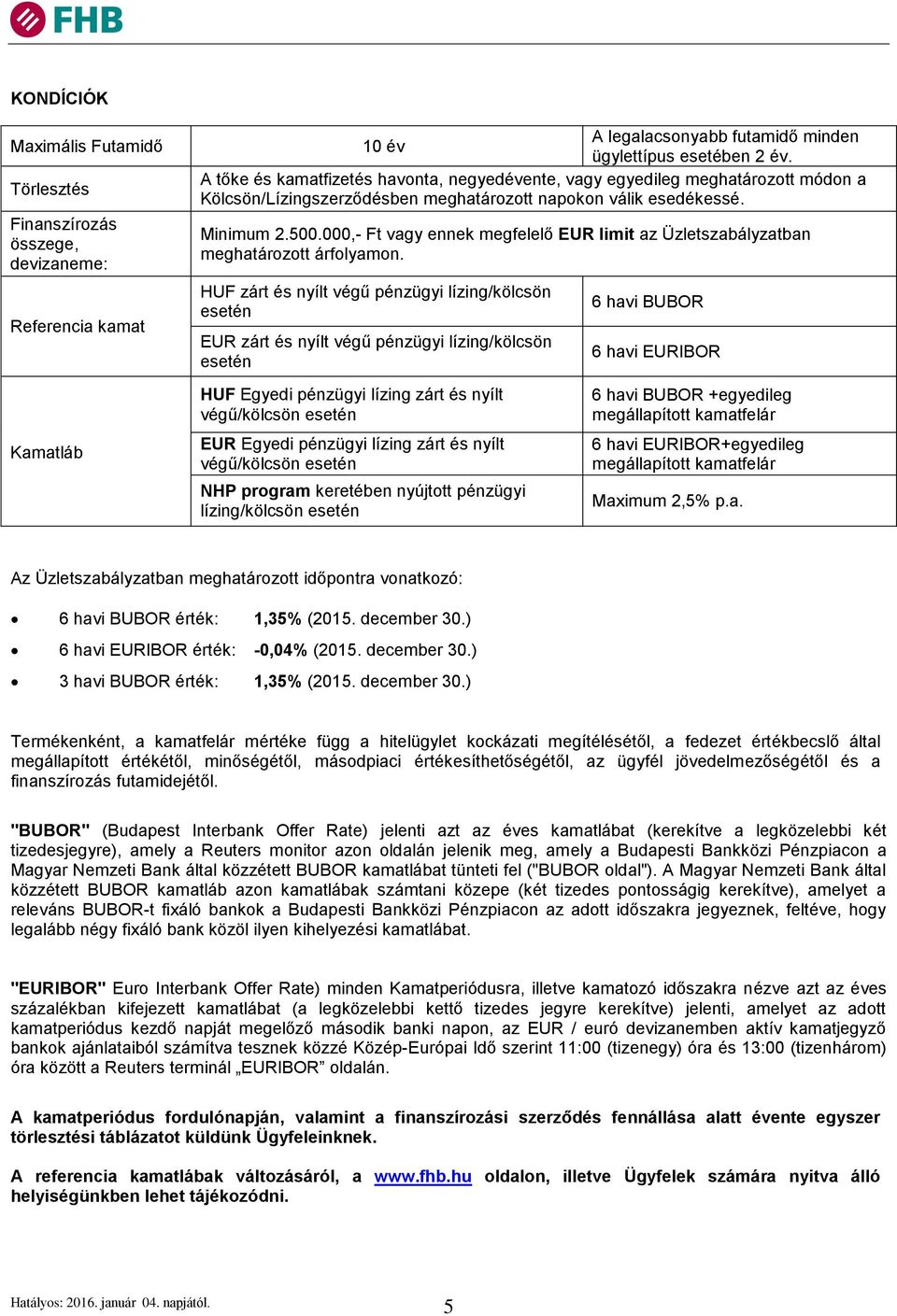 000,- Ft vagy ennek megfelelő EUR limit az Üzletszabályzatban meghatározott árfolyamon.