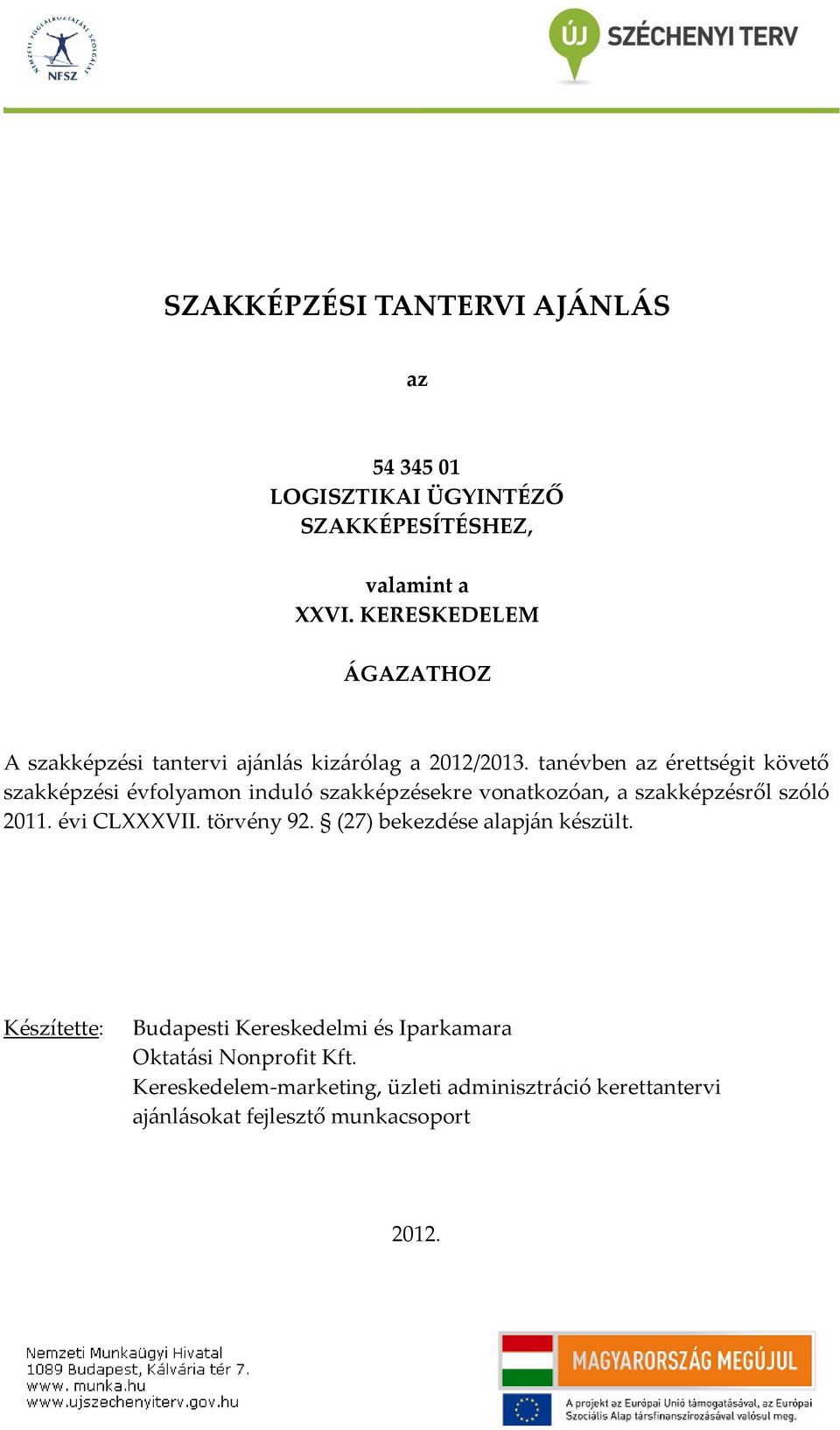 tanévben az érettségit követő szakképzési évfolyamon induló szakképzésekre vonatkozóan, a szakképzésről szóló 2011. évi CLXXXVII.