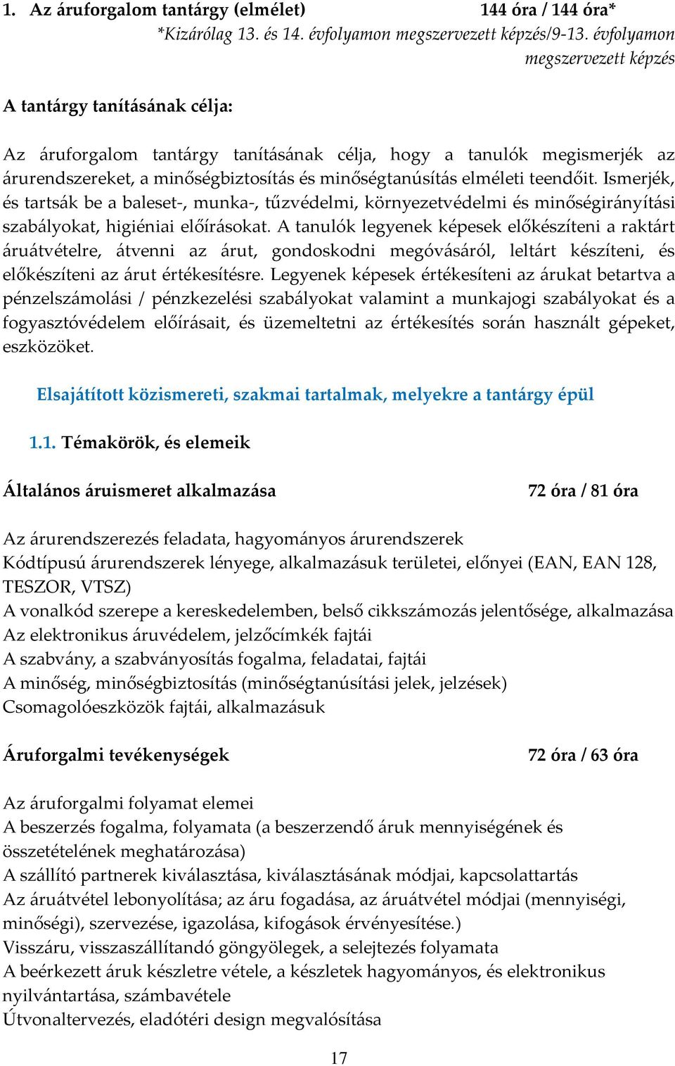 elméleti teendőit. Ismerjék, és tarts{k be a baleset-, munka-, tűzvédelmi, környezetvédelmi és minőségir{nyít{si szab{lyokat, higiéniai előír{sokat.