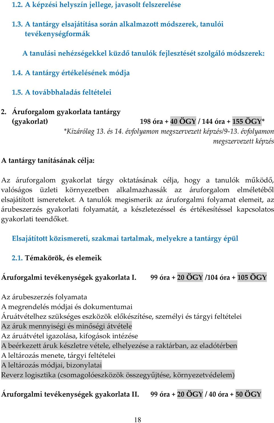 A tov{bbhalad{s feltételei 2. [ruforgalom gyakorlata tant{rgy (gyakorlat) 198 óra + 40 ÖGY / 144 óra + 155 ÖGY* *Kiz{rólag 13. és 14. évfolyamon megszervezett képzés/9-13.