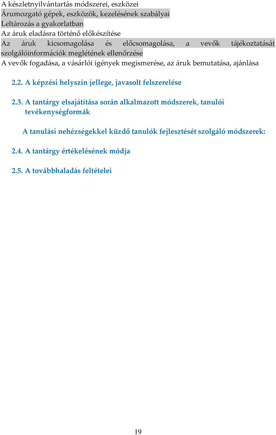 igények megismerése, az {ruk bemutat{sa, aj{nl{sa 2.2. A képzési helyszín jellege, javasolt felszerelése 2.3.
