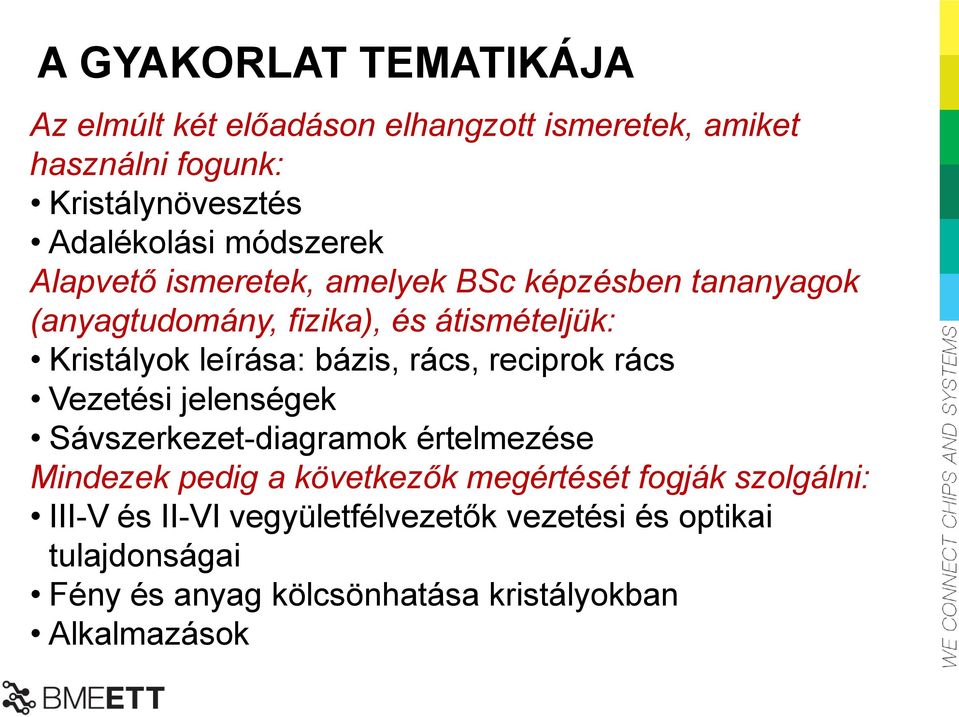 bázis, rács, reciprok rács Vezetési jelenségek Sávszerkezet-diagramok értelmezése Mindezek pedig a következők megértését fogják