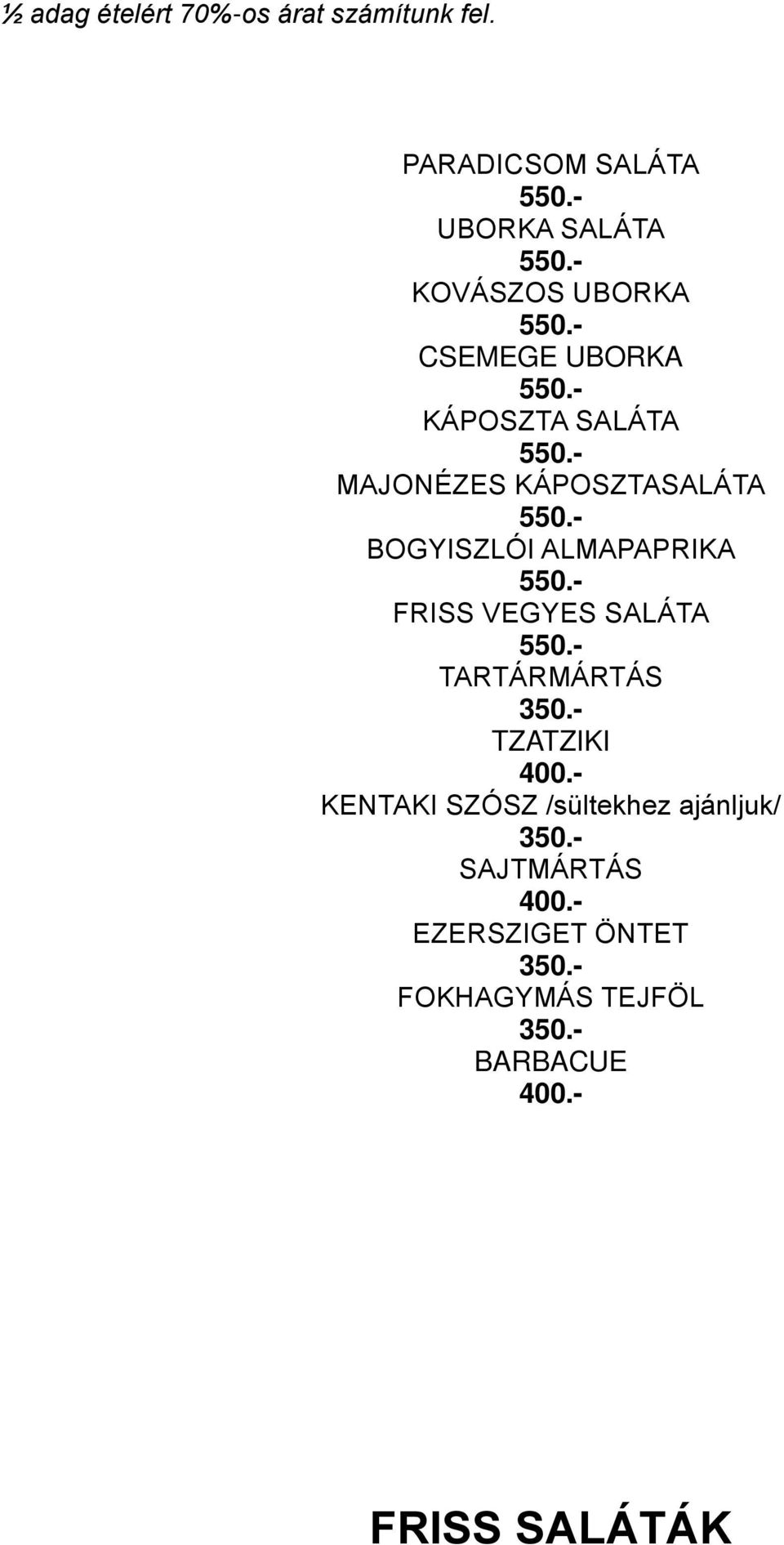 TARTÁRMÁRTÁS 350.- TZATZIKI 400.- KENTAKI SZÓSZ /sültekhez ajánljuk/ 350.