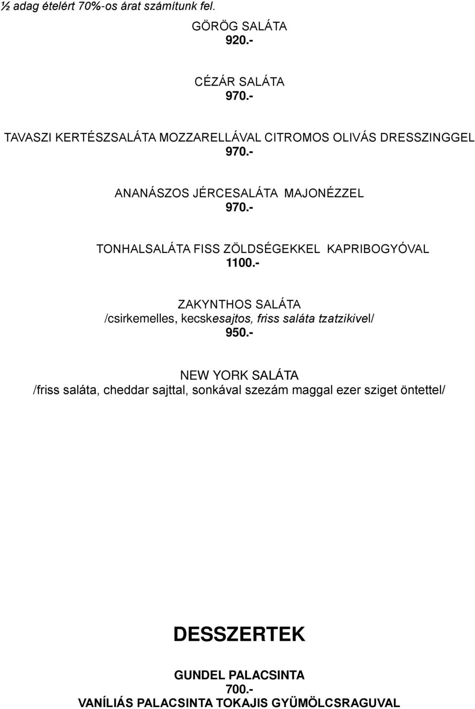 - ZAKYNTHOS SALÁTA /csirkemelles, kecskesajtos, friss saláta tzatzikivel/ 950.