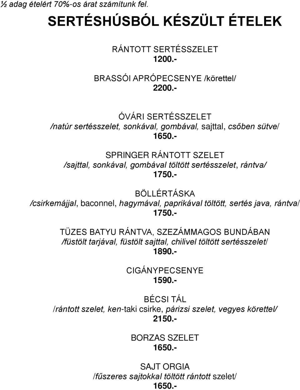 - SPRINGER RÁNTOTT SZELET /sajttal, sonkával, gombával töltött sertésszelet, rántva/ 1 BÖLLÉRTÁSKA /csirkemájjal, baconnel, hagymával, paprikával töltött, sertés