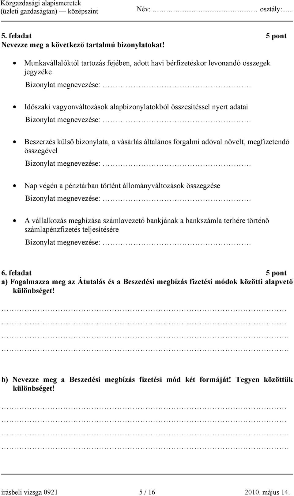 Beszerzés külső bizonylata, a vásárlás általános forgalmi adóval növelt, megfizetendő összegével Bizonylat megnevezése:.