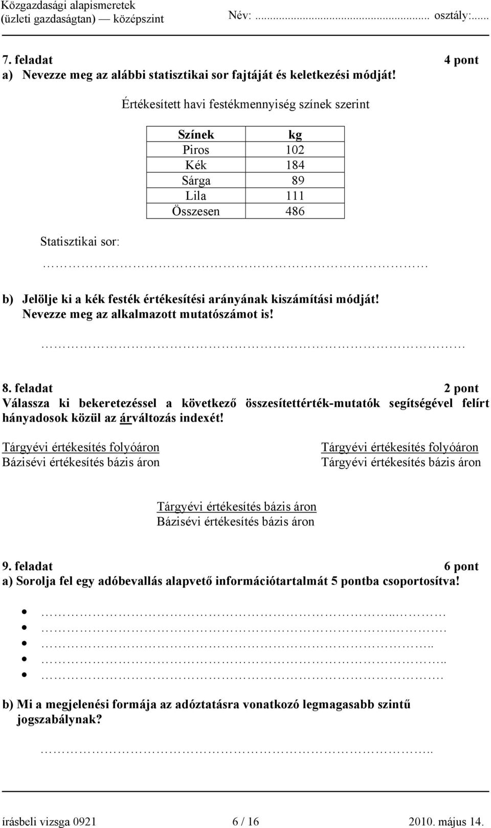 Nevezze meg az alkalmazott mutatószámot is! 8. feladat 2 pont Válassza ki bekeretezéssel a következő összesítettérték-mutatók segítségével felírt hányadosok közül az árváltozás indexét!