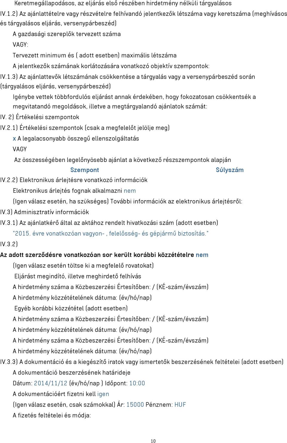 ( adott esetben) maximális létszáma A jelentkezők számának korlátozására vonatkozó objektív szempontok: IV.1.