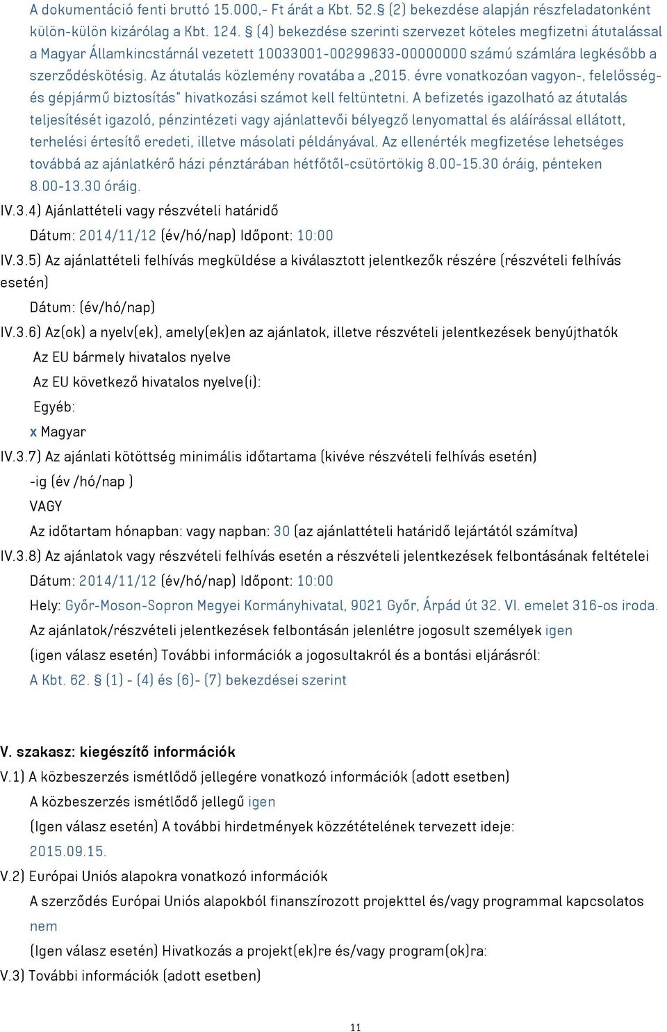 Az átutalás közlemény rovatába a 2015. évre vonatkozóan vagyon-, felelősségés gépjármű biztosítás hivatkozási számot kell feltüntetni.