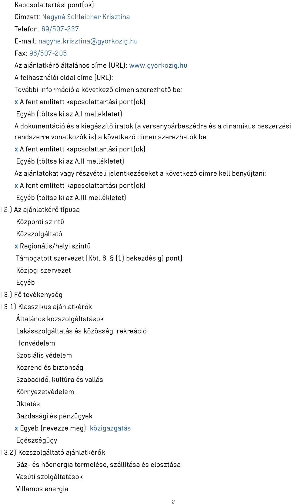 hu A felhasználói oldal címe (URL): További információ a következő címen szerezhető be: x A fent említett kapcsolattartási pont(ok) Egyéb (töltse ki az A.