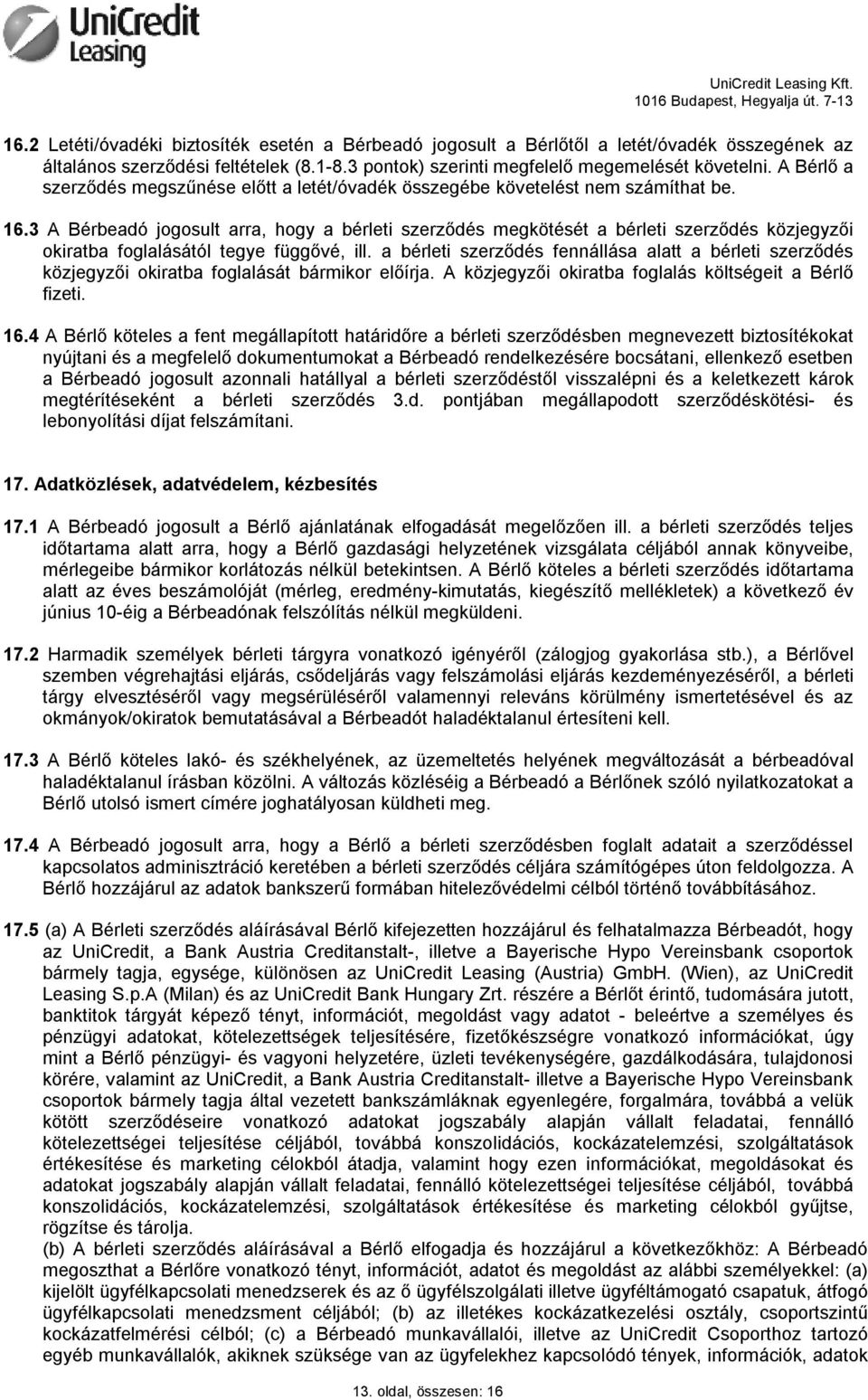 3 A Bérbeadó jogosult arra, hogy a bérleti szerződés megkötését a bérleti szerződés közjegyzői okiratba foglalásától tegye függővé, ill.