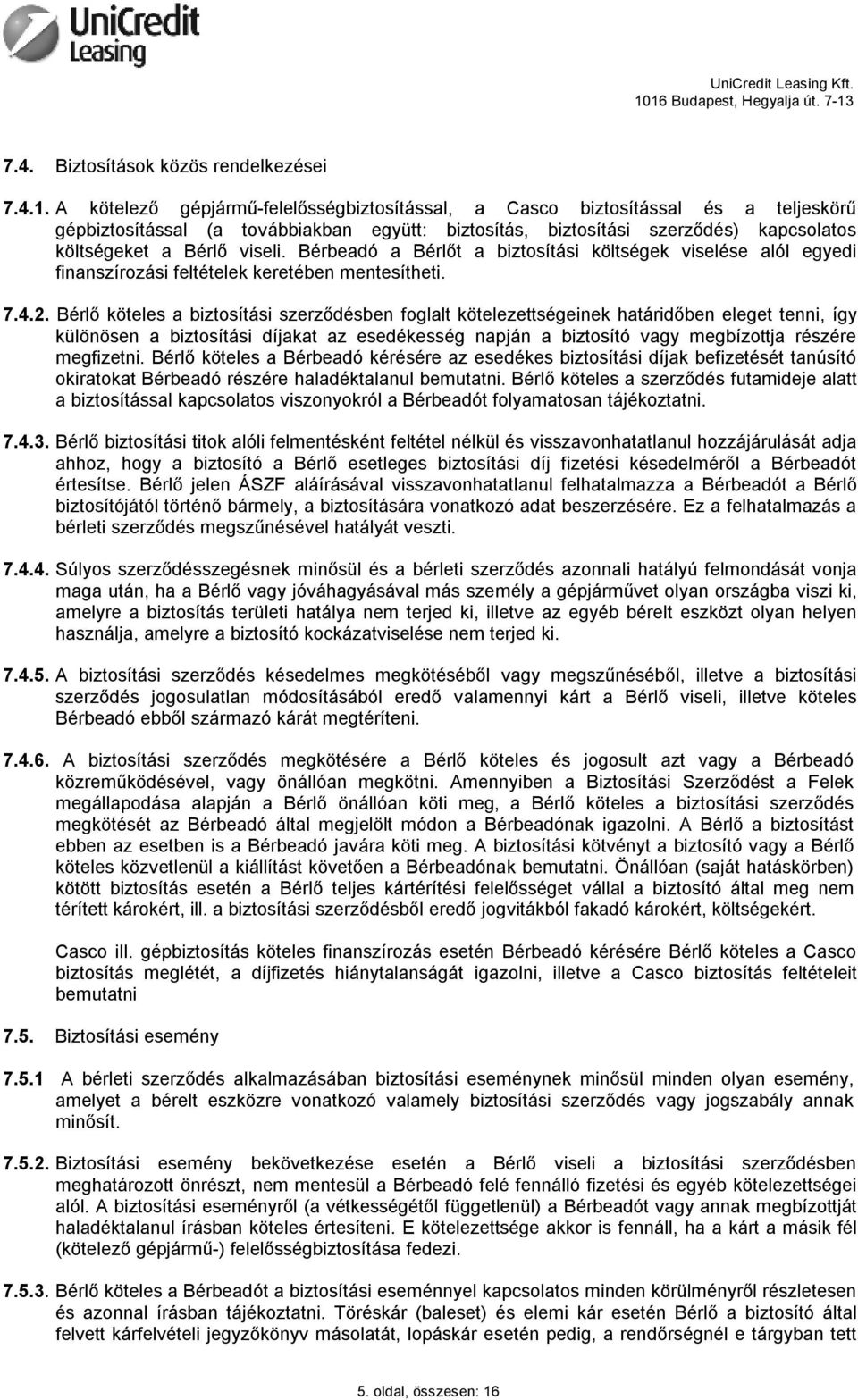 Bérbeadó a Bérlőt a biztosítási költségek viselése alól egyedi finanszírozási feltételek keretében mentesítheti. 7.4.2.