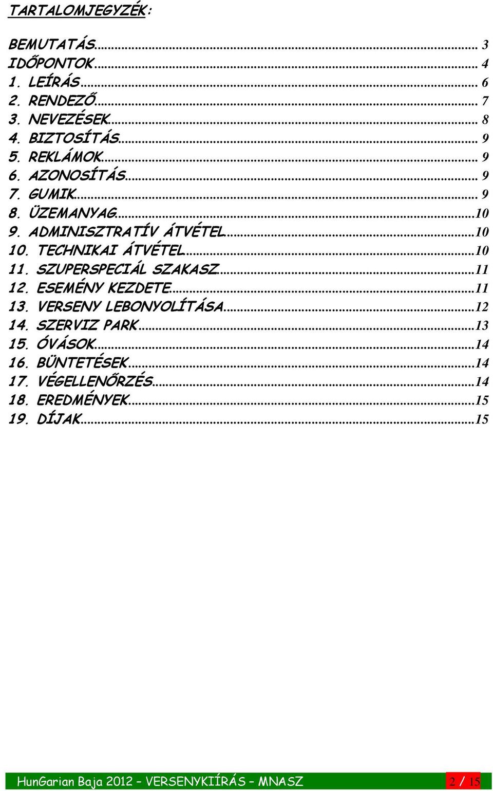 ..10 11. SZUPERSPECIÁL SZAKASZ...11 12. ESEMÉNY KEZDETE...11 13. VERSENY LEBONYOLÍTÁSA...12 14. SZERVIZ PARK...13 15.