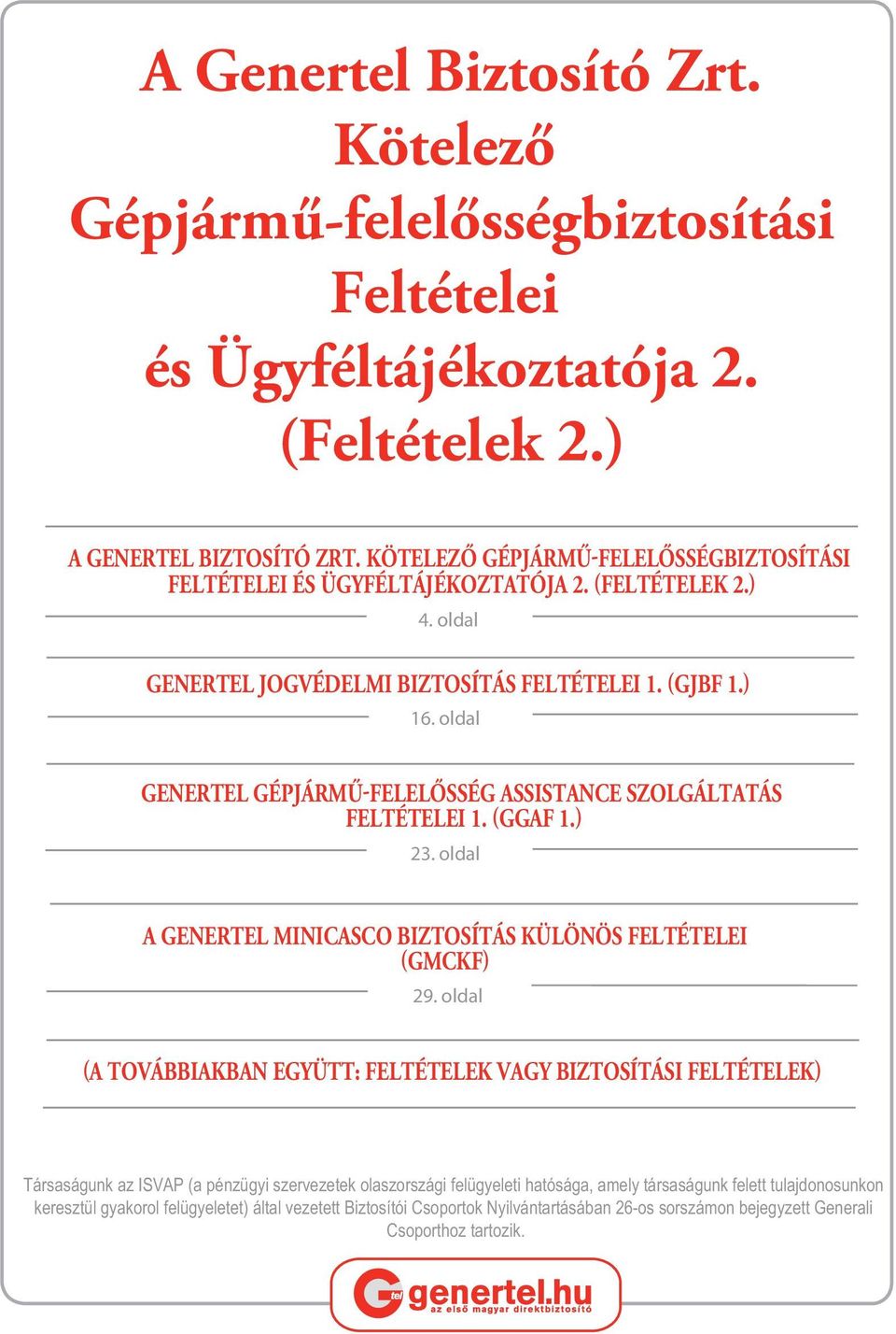 oldal GENERTEL GÉPJÁRMŰ FELELŐSSÉG ASSISTANCE SZOLGÁLTATÁS FELTÉTELEI 1. GGAF 1. 23. oldal A GENERTEL MINICASCO BIZTOSÍTÁS KÜLÖNÖS FELTÉTELEI GMCKF 29.