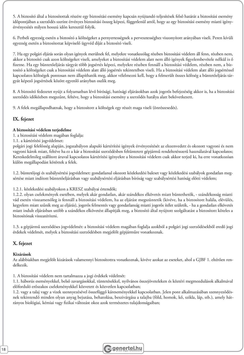 Perbeli egyezség esetén a biztosító a költségeket a pernyertességnek a pervesztességhez viszonyított arányában viseli.