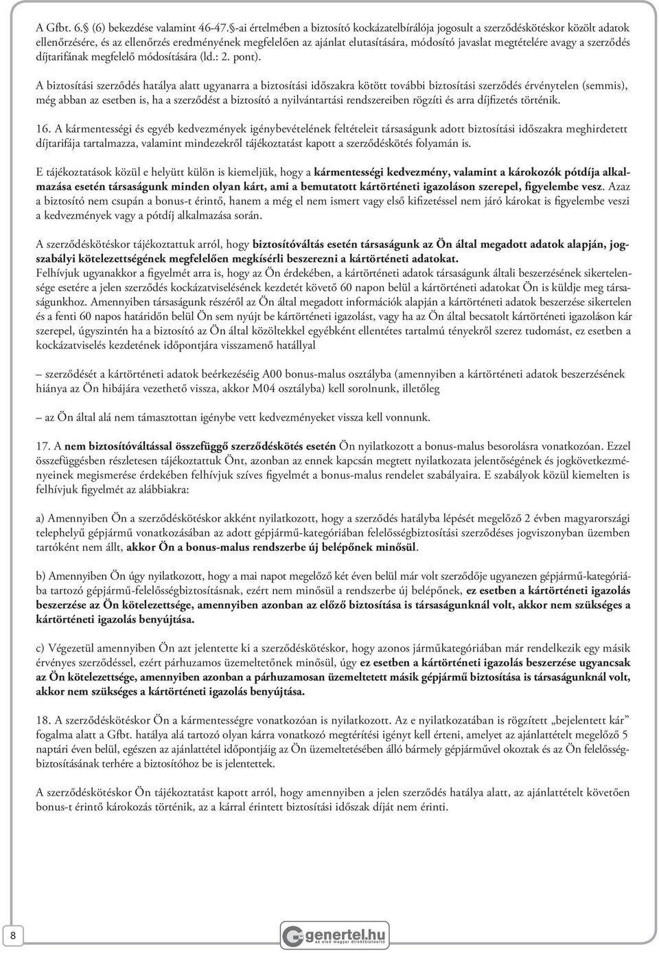 megtételére avagy a szerződés díjtarifának megfelelő módosítására (ld.: 2. pont).