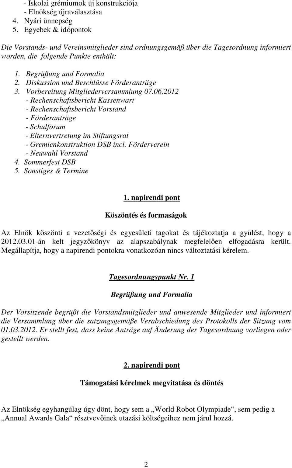 Diskussion und Beschlüsse Förderanträge 3. Vorbereitung Mitgliederversammlung 07.06.