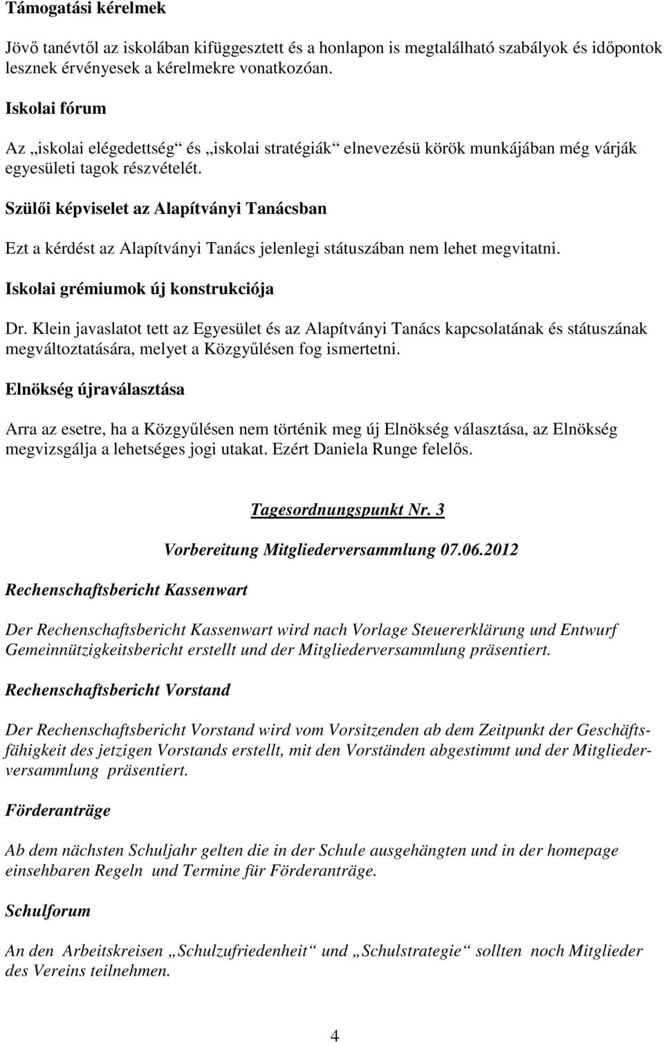 Szülői képviselet az Alapítványi Tanácsban Ezt a kérdést az Alapítványi Tanács jelenlegi státuszában nem lehet megvitatni. Iskolai grémiumok új konstrukciója Dr.