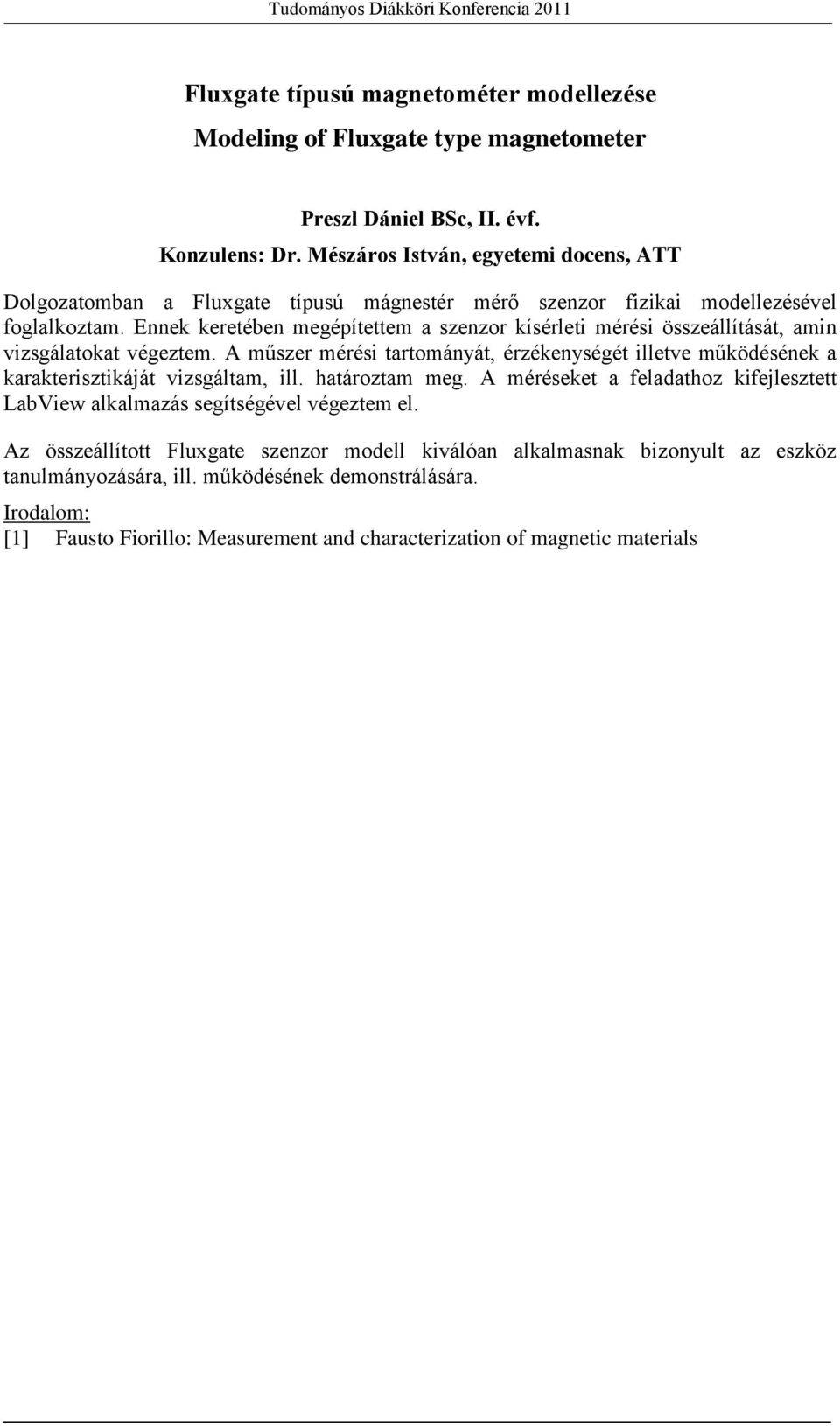 Ennek keretében megépítettem a szenzor kísérleti mérési összeállítását, amin vizsgálatokat végeztem.