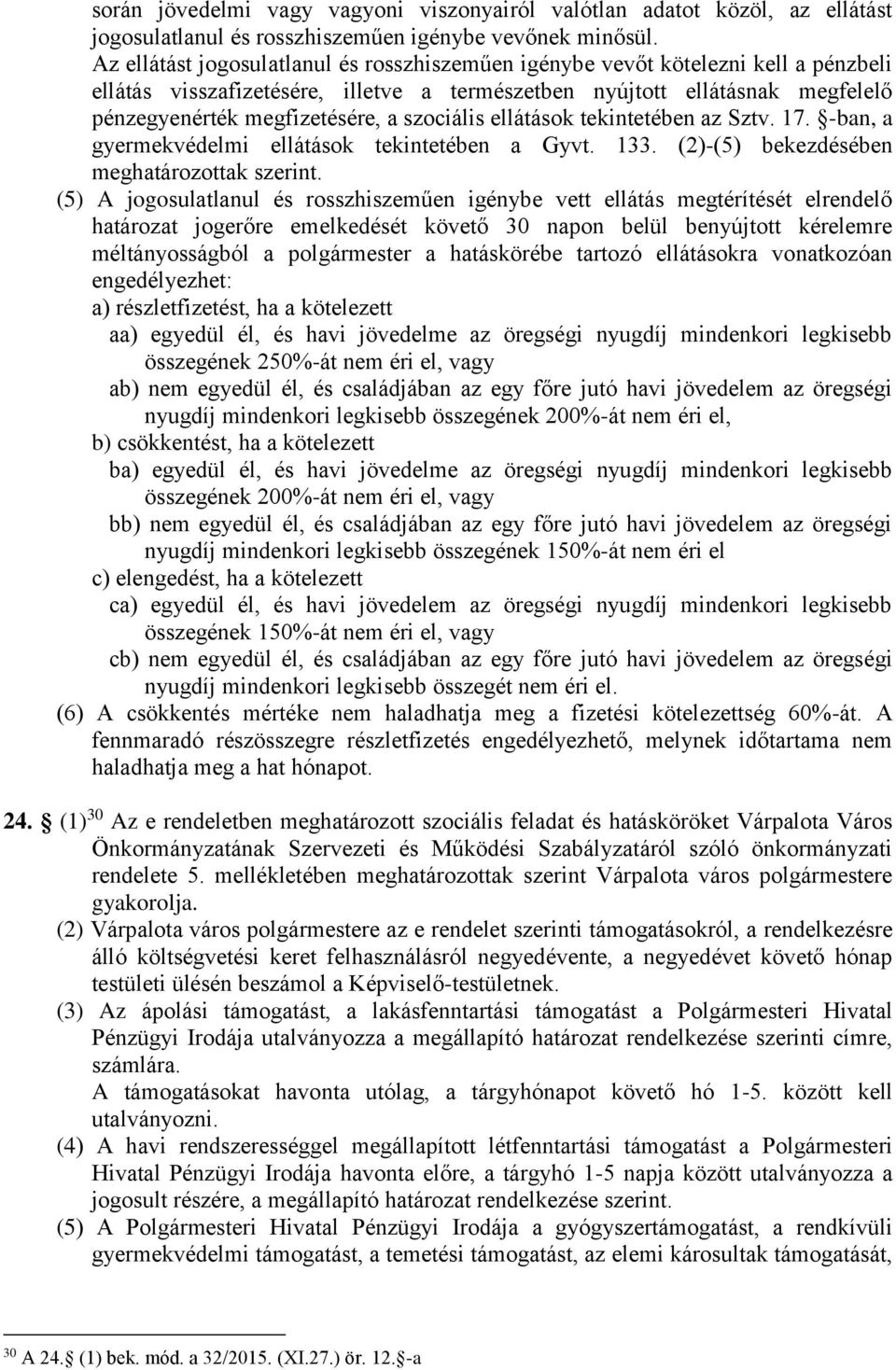 szociális ellátások tekintetében az Sztv. 17. -ban, a gyermekvédelmi ellátások tekintetében a Gyvt. 133. (2)-(5) bekezdésében meghatározottak szerint.