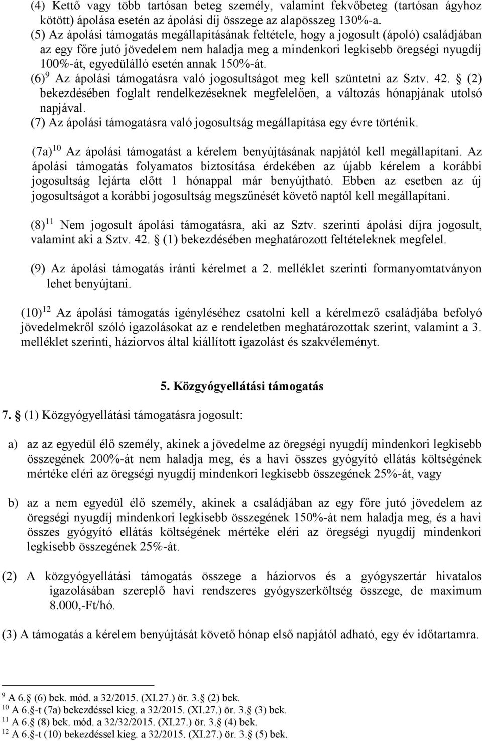 annak 150%-át. (6) 9 Az ápolási támogatásra való jogosultságot meg kell szüntetni az Sztv. 42. (2) bekezdésében foglalt rendelkezéseknek megfelelően, a változás hónapjának utolsó napjával.