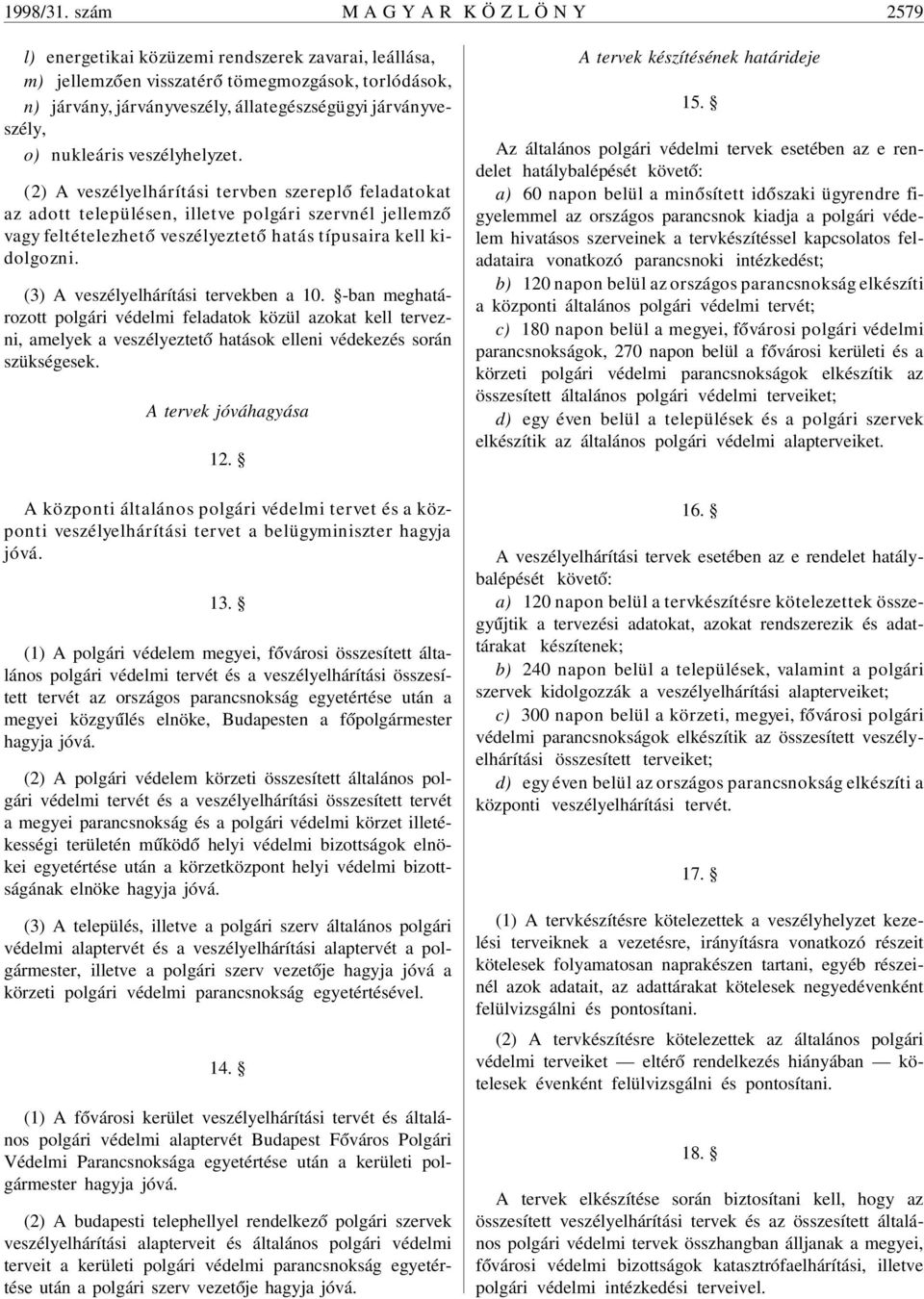 járványveszély, o) nukleáris veszélyhelyzet.
