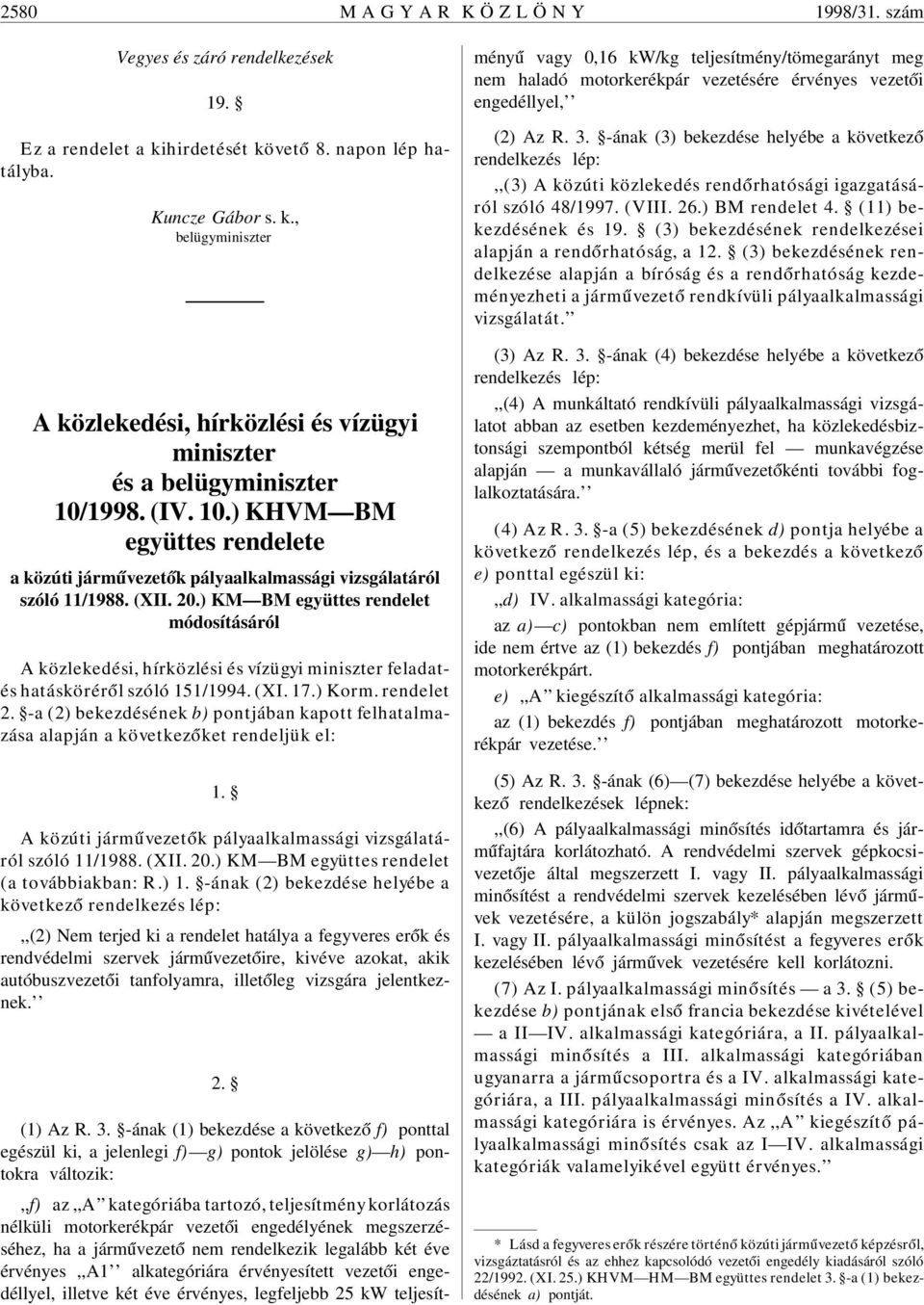 ) KM BM együttes rendelet módosításáról A közlekedési, hírközlési és vízügyi miniszter feladatés hatáskörér ól szóló 151/1994. (XI. 17.) Korm. rendelet 2.