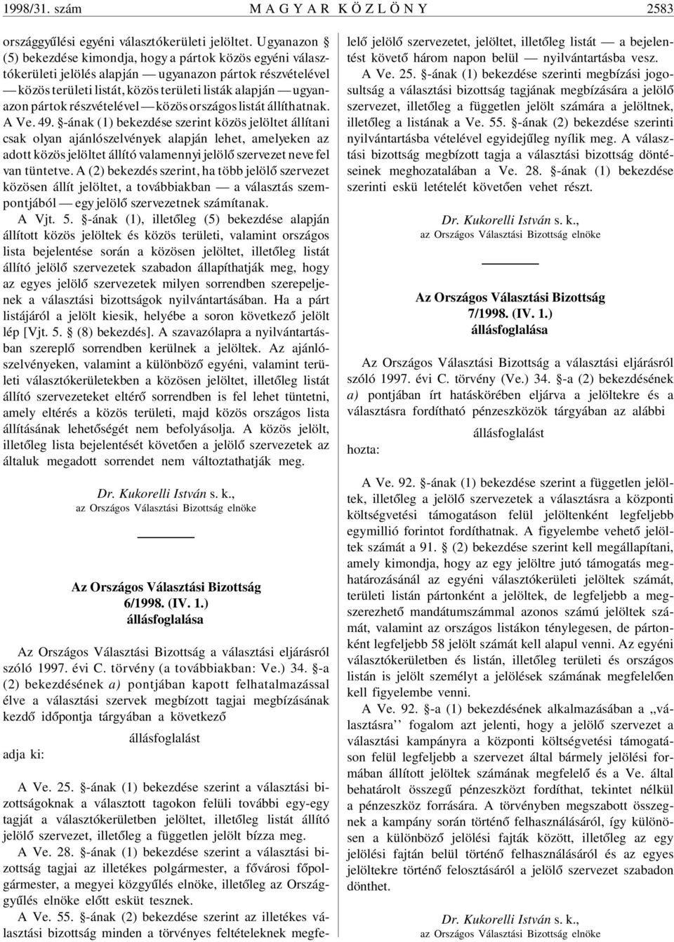 részvételével közös országos listát állíthatnak. A Ve. 49.