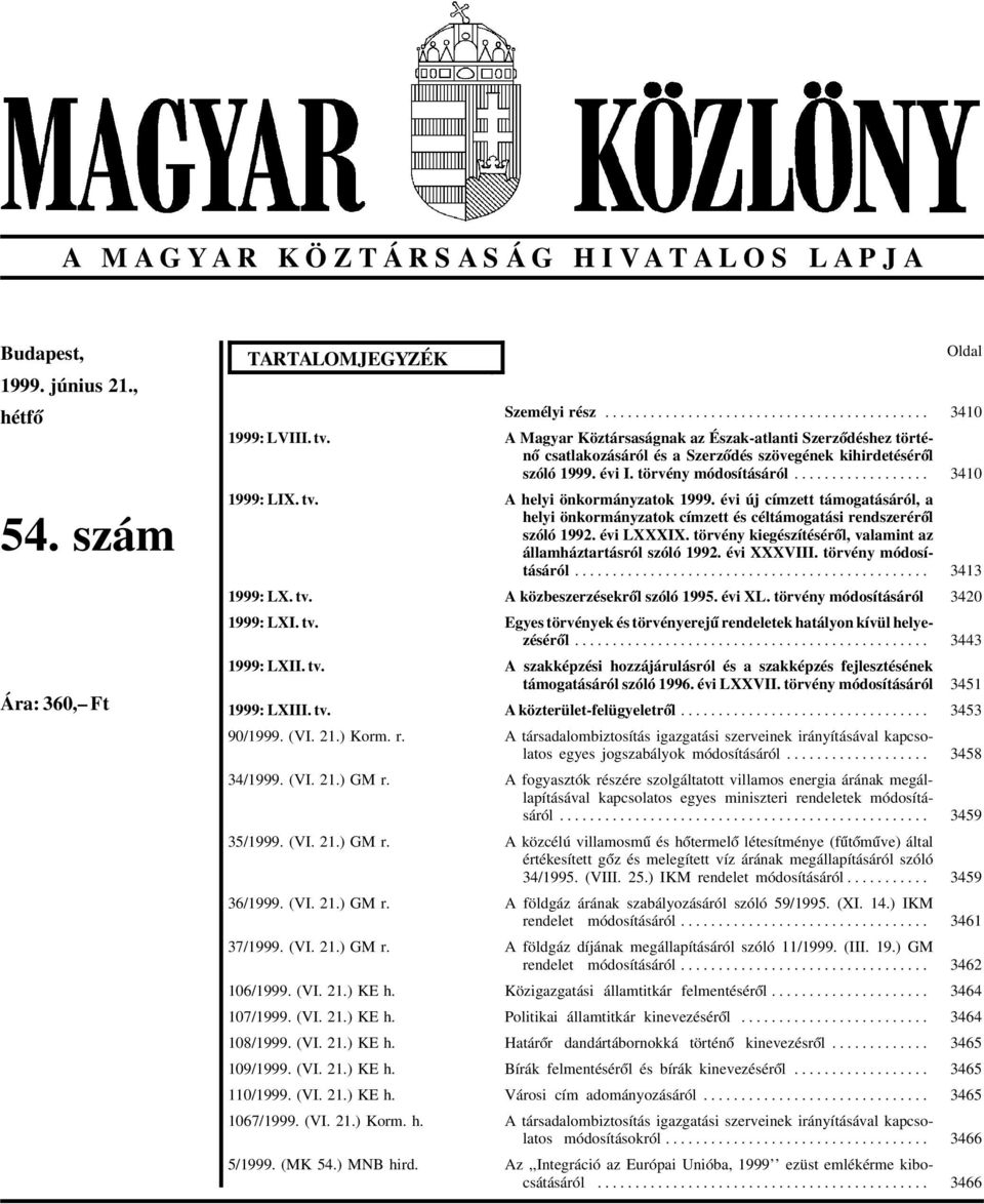 .......................................... A Magyar Köztársaságnak az Észak-atlanti Szerz ódéshez történ ó csatlakozásáról és a Szerz ódés szövegének kihirdetésér ól szóló 1999. évi I.