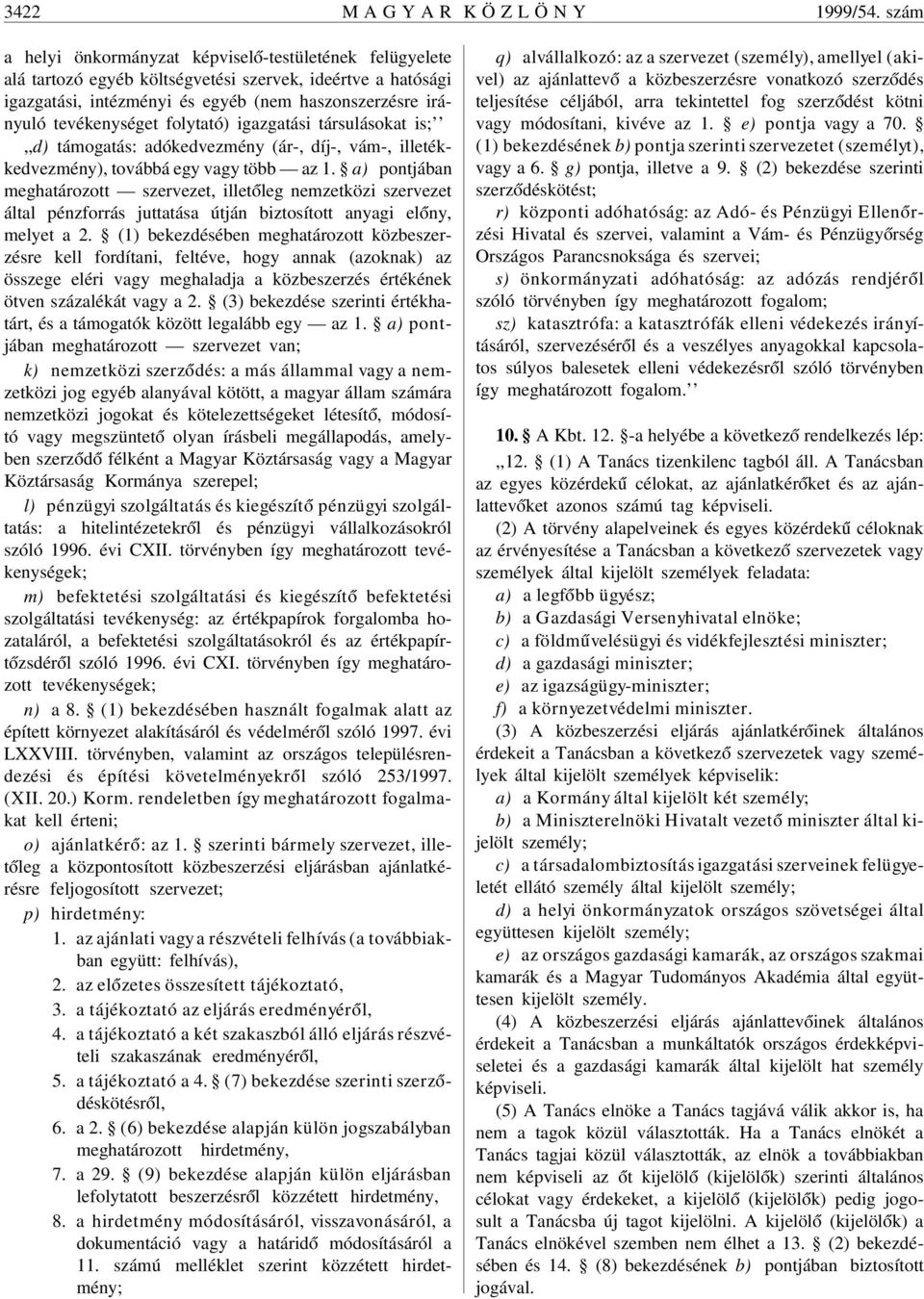 folytató) igazgatási társulásokat is;,,d) támogatás: adókedvezmény (ár-, díj-, vám-, illetékkedvezmény), továbbá egy vagy több az 1.