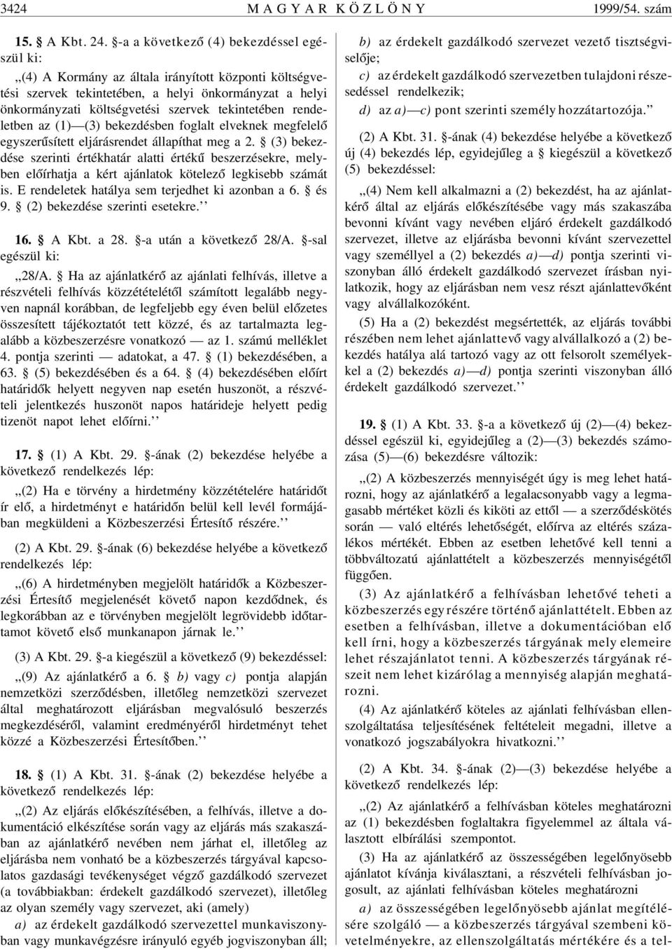 tekintetében rendeletben az (1) (3) bekezdésben foglalt elveknek megfelel ó egyszer úsített eljárásrendet állapíthat meg a 2.