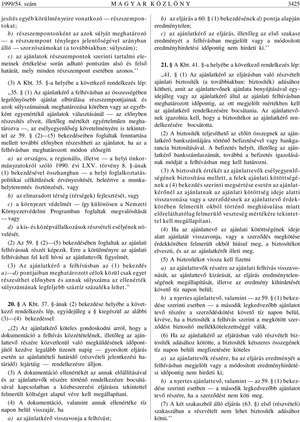 szorzószámokat (a továbbiakban: súlyszám); c) az ajánlatok részszempontok szerinti tartalmi elemeinek értékelése során adható pontszám alsó és fels ó határát, mely minden részszempont esetében azonos.