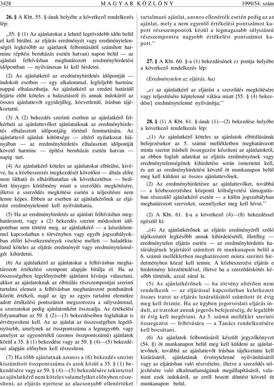 hatvan) napon belül az ajánlati felhívásban meghatározott eredményhirdetési id ópontban nyilvánosan ki kell hirdetni.