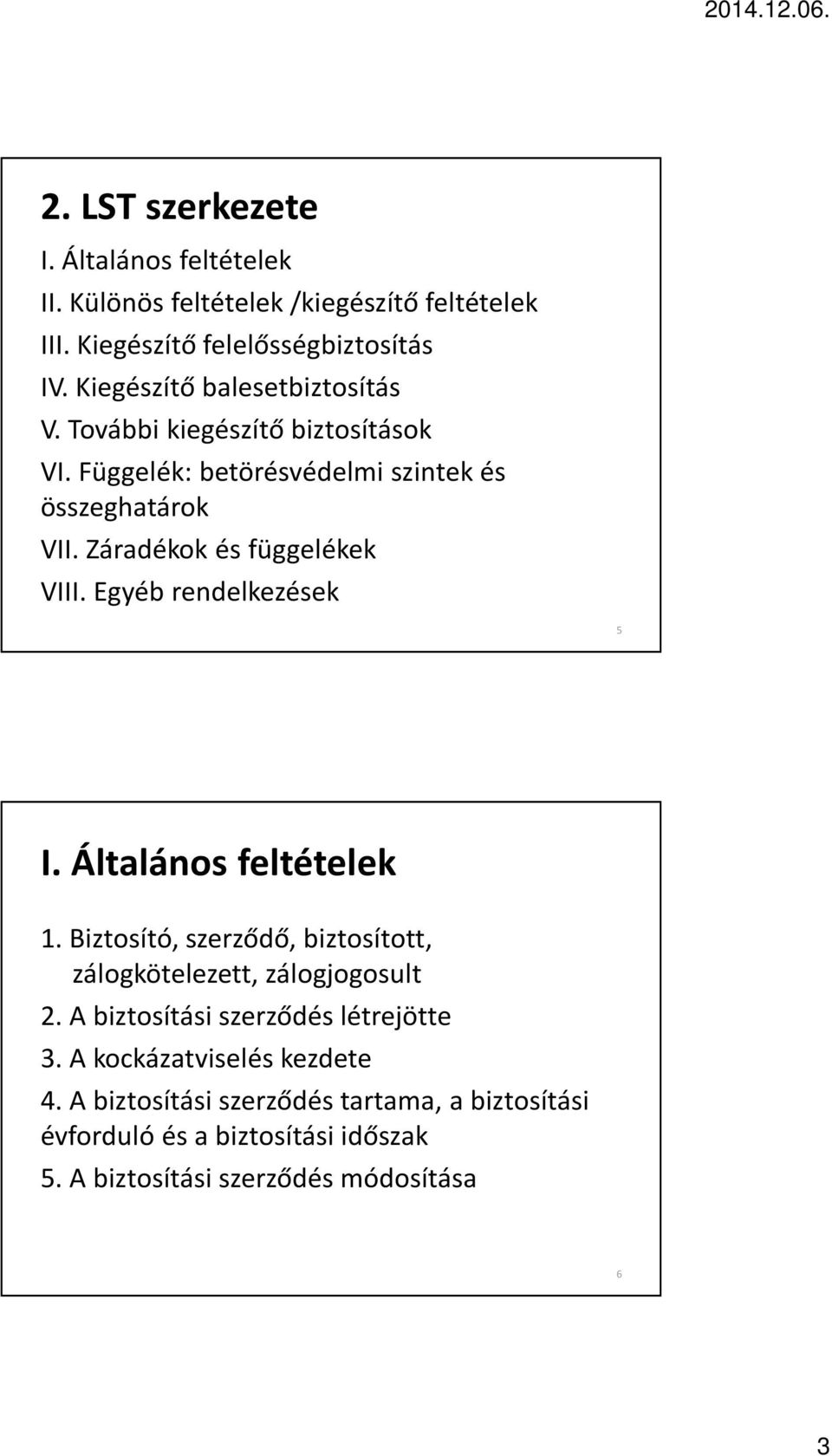 Záradékok és függelékek VIII. Egyéb rendelkezések 5 I. Általános feltételek 1. Biztosító, szerződő, biztosított, zálogkötelezett, zálogjogosult 2.