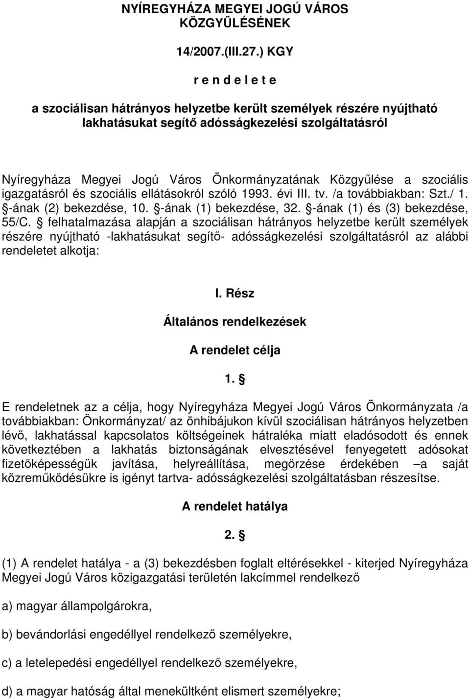 Közgyűlése a szociális igazgatásról és szociális ellátásokról szóló 1993. évi III. tv. /a továbbiakban: Szt./ 1. -ának (2) bekezdése, 10. -ának (1) bekezdése, 32. -ának (1) és (3) bekezdése, 55/C.
