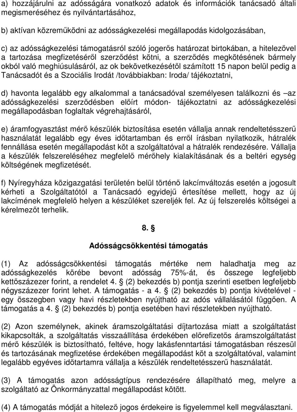 bekövetkezésétől számított 15 napon belül pedig a Tanácsadót és a Szociális Irodát /továbbiakban: Iroda/ tájékoztatni, d) havonta legalább egy alkalommal a tanácsadóval személyesen találkozni és az