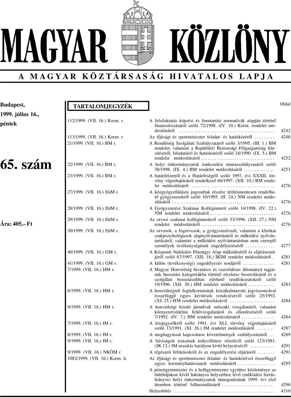 41/1999. (VII. 16.) GM r. 7/1999. (VII. 16.) HM r. 8/1999. (VII. 16.) HM r. 9/1999. (VII. 16.) HM r. 7/1999. (VII. 16.) IM r. 8/1999. (VII. 16.) IM r. 9/1999. (VII. 16.) IM r. 9/1999. (VII. 16.) NKÖM r.