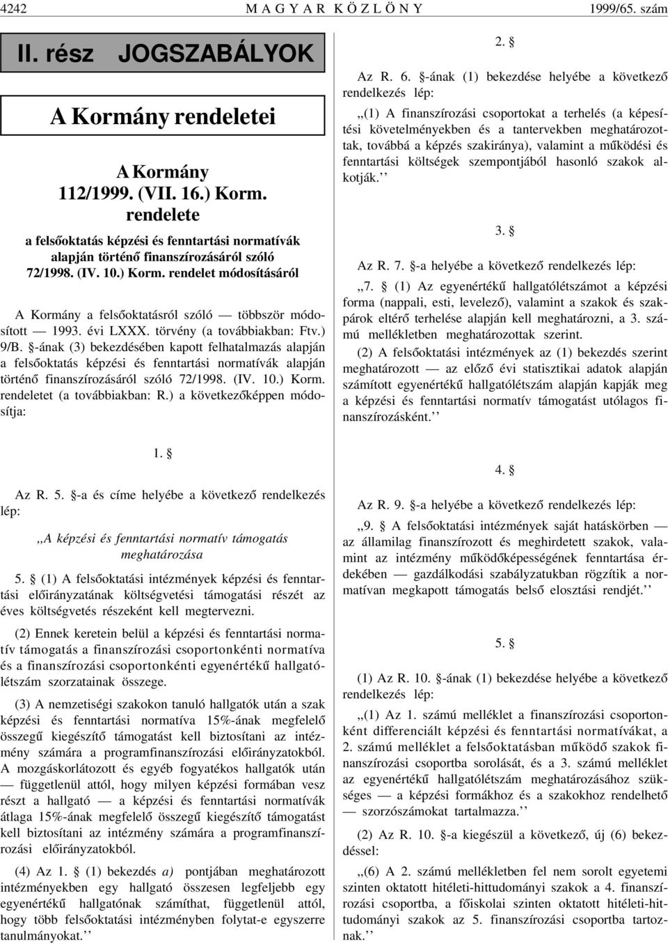 rendelet módosításáról A Kormány a fels óoktatásról szóló többször módosított 1993. évi LXXX. törvény (a továbbiakban: Ftv.) 9/B.