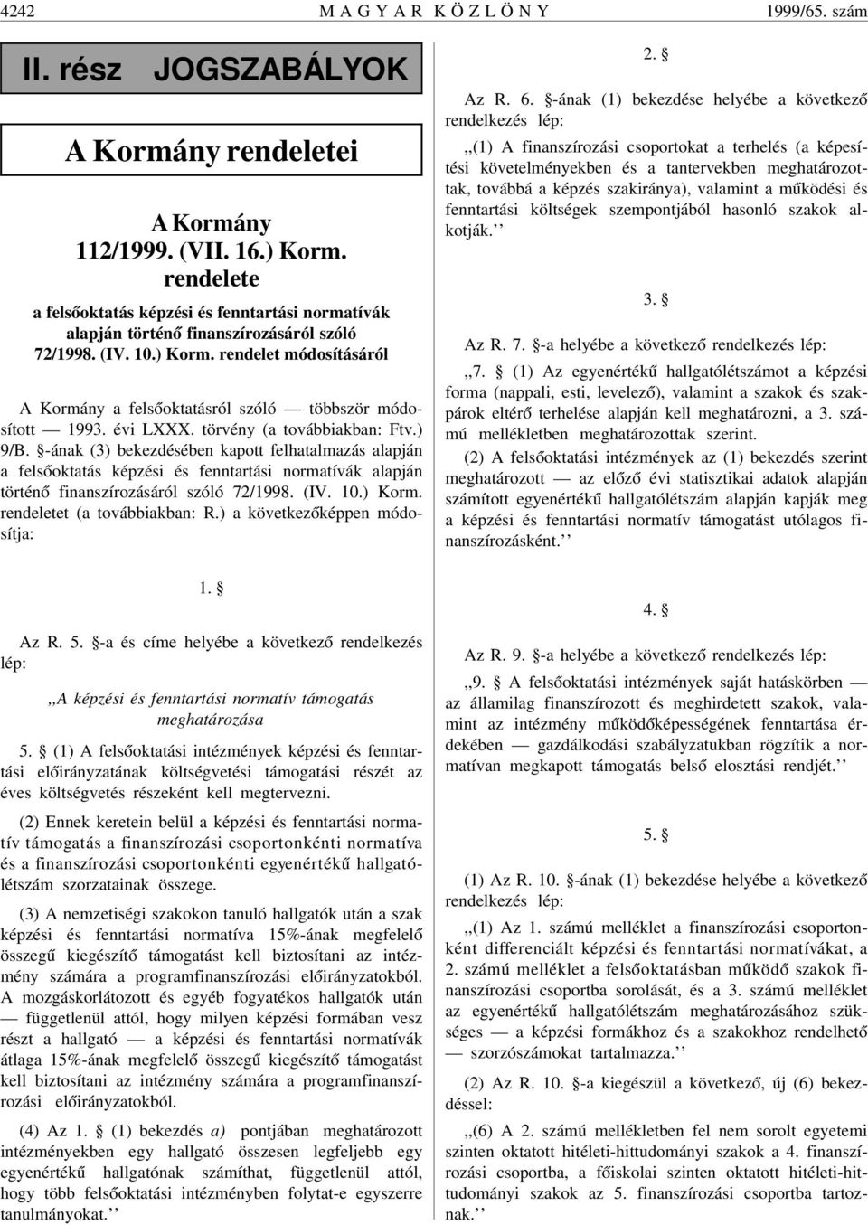 rendelet módosításáról A Kormány a fels óoktatásról szóló többször módosított 1993. évi LXXX. törvény (a továbbiakban: Ftv.) 9/B.