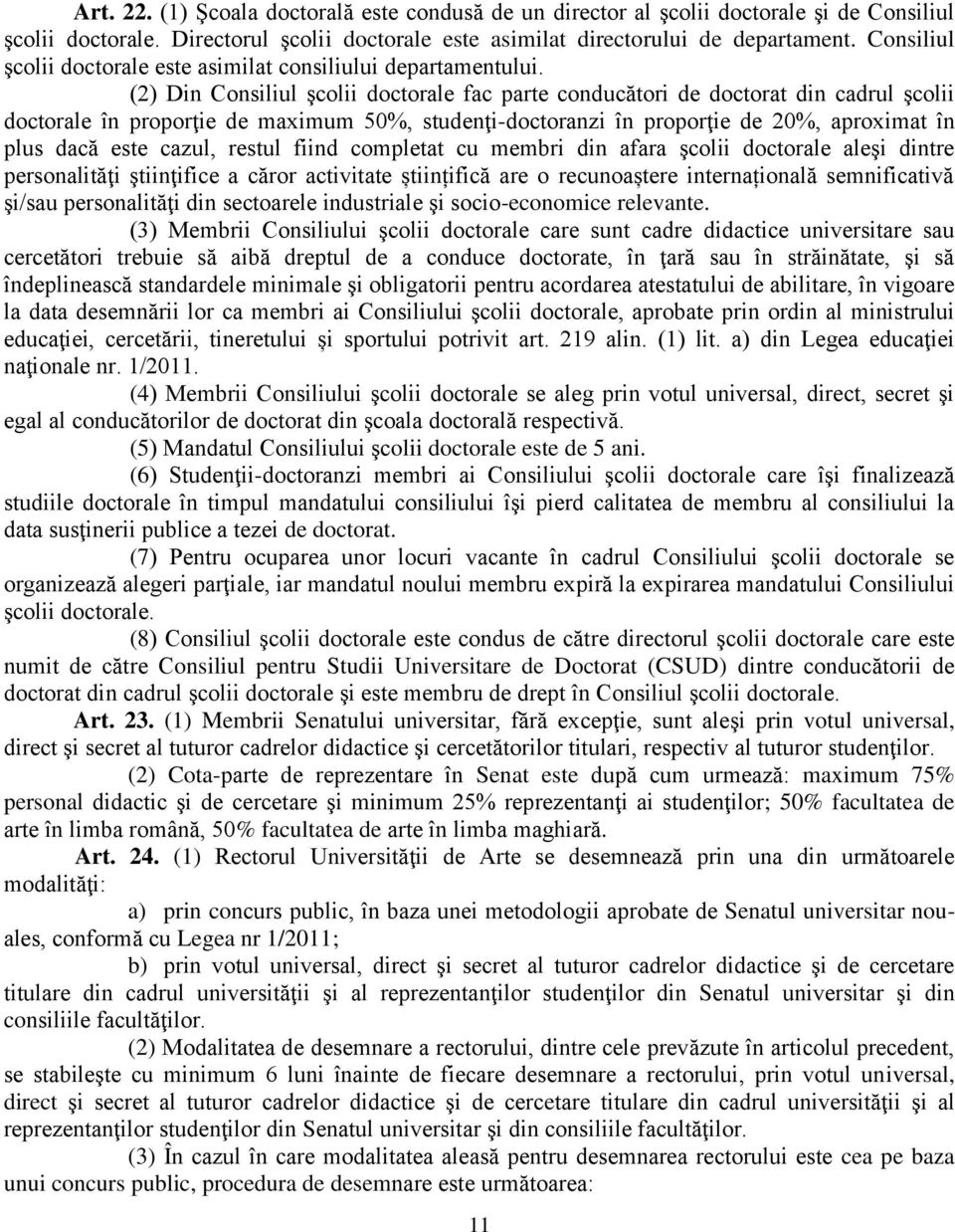 (2) Din Consiliul şcolii doctorale fac parte conducători de doctorat din cadrul şcolii doctorale în proporţie de maximum 50%, studenţi-doctoranzi în proporţie de 20%, aproximat în plus dacă este