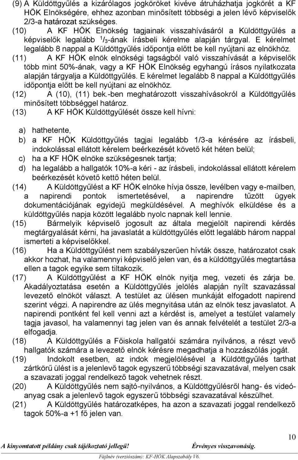 E kérelmet legalább 8 nappal a Küldöttgyűlés időpontja előtt be kell nyújtani az elnökhöz.