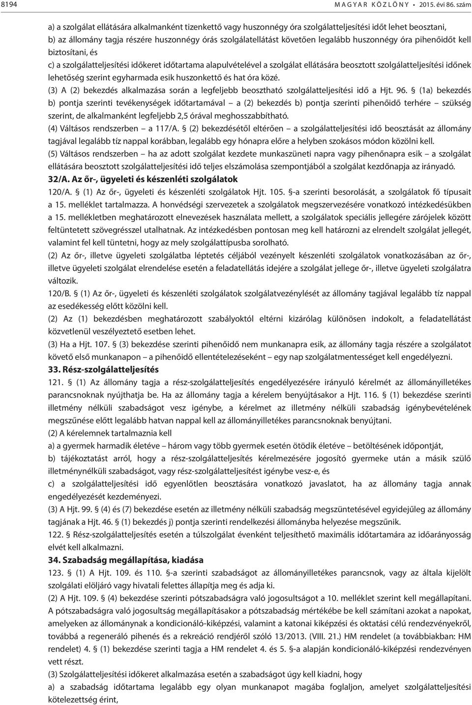 huszonnégy óra pihenőidőt kell biztosítani, és c) a szolgálatteljesítési időkeret időtartama alapulvételével a szolgálat ellátására beosztott szolgálatteljesítési időnek lehetőség szerint egyharmada
