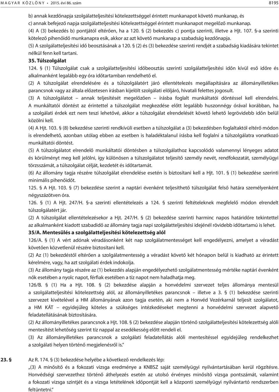 munkanap. (4) A (3) bekezdés b) pontjától eltérően, ha a 120. (2) bekezdés c) pontja szerinti, illetve a Hjt. 107.