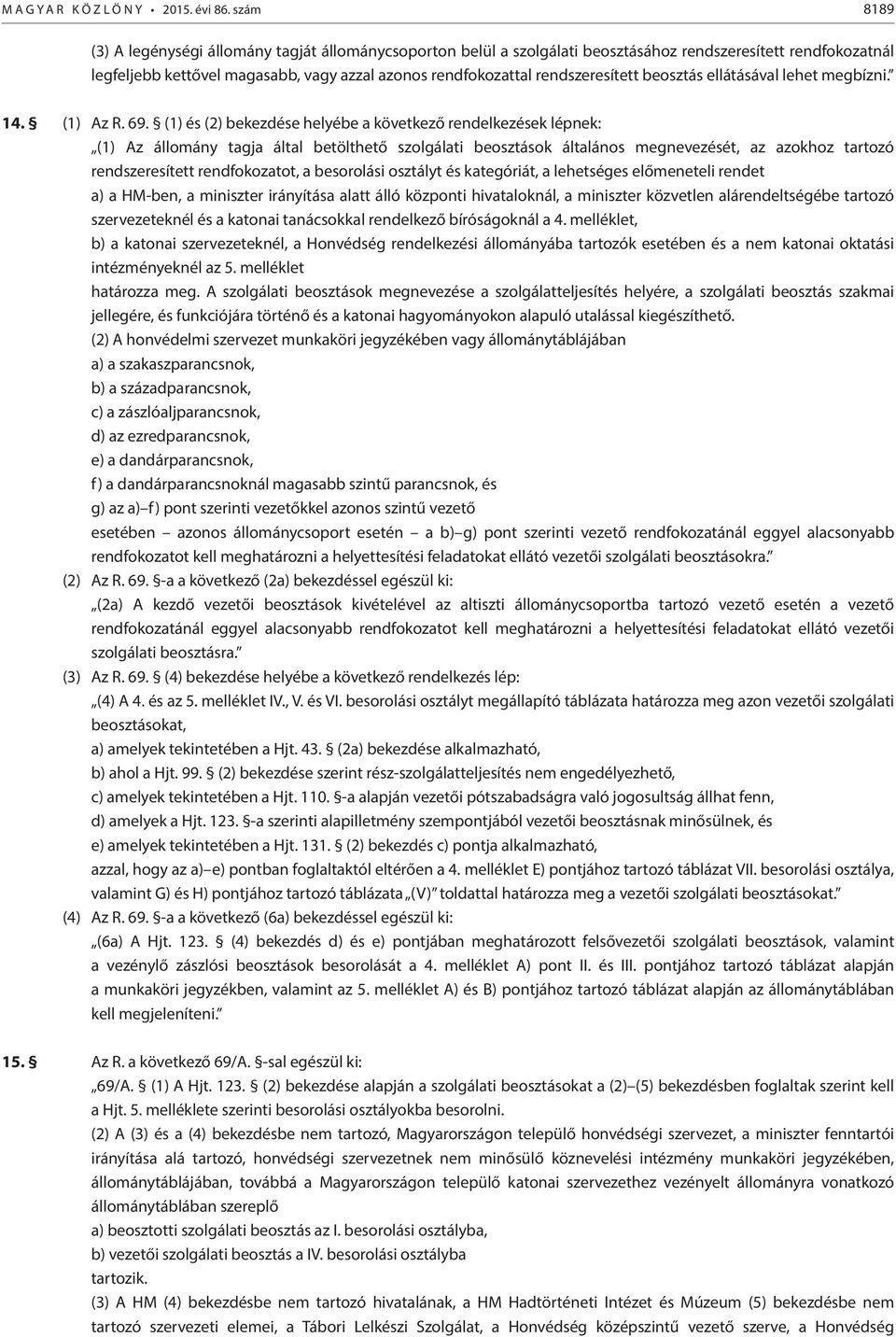ellátásával lehet megbízni. 14. (1) Az R. 69.