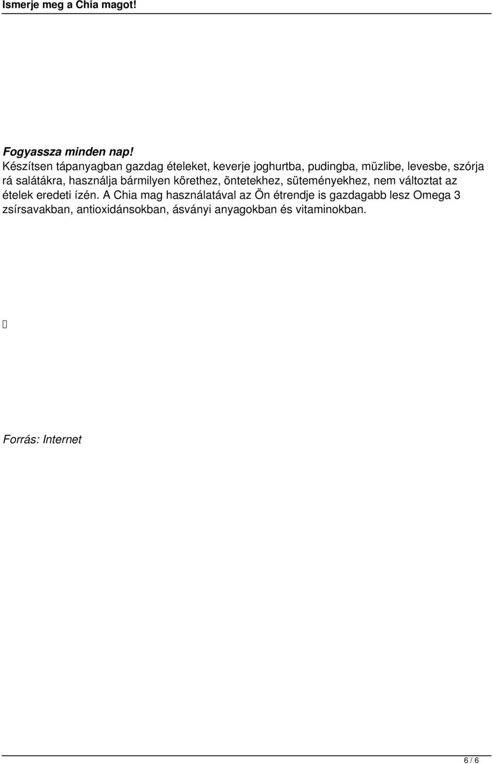 rá salátákra, használja bármilyen körethez, öntetekhez, süteményekhez, nem változtat az ételek