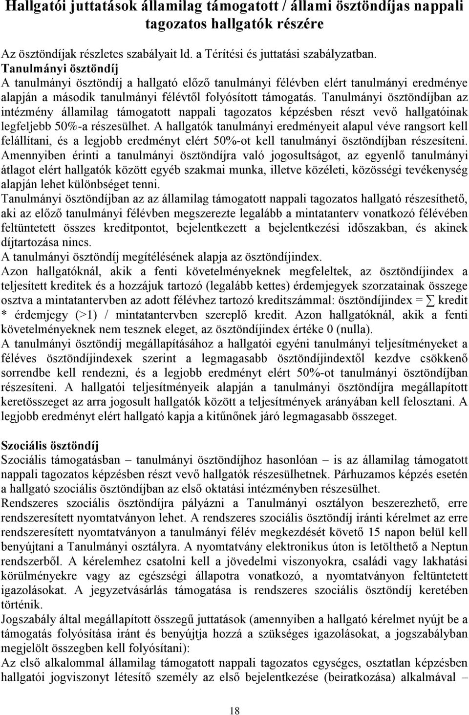 Tanulmányi ösztöndíjban az intézmény államilag támogatott nappali tagozatos képzésben részt vevő hallgatóinak legfeljebb 50%-a részesülhet.