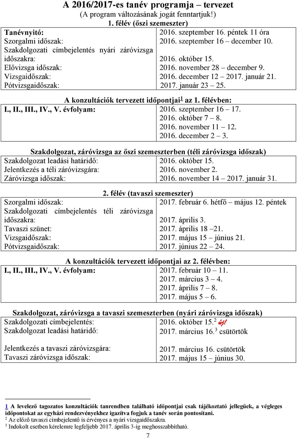 péntek 11 óra 2016. szeptember 16 december 10. 2016. október 15. 2016. november 28 december 9. 2016. december 12 2017. január 21. 2017. január 23 25. A konzultációk tervezett időpontjai 1 az 1.